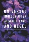 Universal Biology after Aristotle, Kant, and Hegel