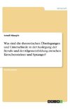 Was sind die theoretischen Überlegungen und Unterschiede in der Auslegung der Berufs- und der Allgemeinbildung zwischen Kerschensteiner und Spranger?