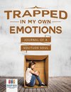 Trapped in My Own Emotions | Journal of a Solitude Soul