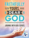 Faithfully Yours, Dear God | Journal with Bible Verses