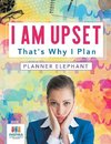 I Am Upset That's Why I Plan | Planner Elephant