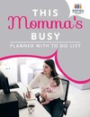 This Momma's Busy | Planner with To Do List