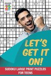 Let's Get It On! | Sudoku Large Print Puzzles for Teens