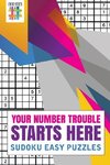 Your Number Trouble Starts Here | Sudoku Easy Puzzles