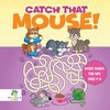 Catch that Mouse! | Mazes Books for Kids Ages 4-8