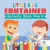 Little Kids Edutained | Activity Book Pre K