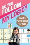 Do You Follow My Logic? | Sudoku Puzzle Books for Kids