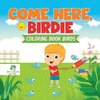 Come Here, Birdie | Coloring Book Birds