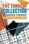 The Largest Collection of Sudoku Variants in the History of Math