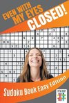 Even with My Eyes Closed! | Sudoku Book Easy Edition