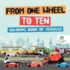 From One Wheel to Ten | Coloring Book of Vehicles