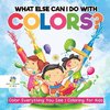 What Else Can I Do with Colors? | Color Everything You See | Coloring for Kids