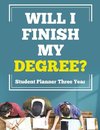 Will I Finish My Degree? Student Planner Three Year