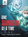 One Surgery at A Time | Surgeon's Weekly Planner Undated