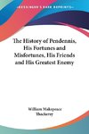 The History of Pendennis, His Fortunes and Misfortunes, His Friends and His Greatest Enemy