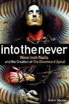 Into The Never: Nine Inch Nails And The Creation Of The Downward Spiral