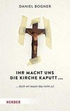 Ihr macht uns die Kirche kaputt...