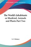 The World's Inhabitants or Mankind, Animals and Plants Part Two