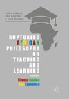 Rupturing African Philosophy on Teaching and Learning