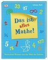 Das ist alles Mathe!