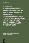 Experimentelle und theoretische Untersuchungen über die atmosphärischen Zirkulationen, den jet stream und die zyklonalen Störungen