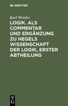 Logik. Als Commentar und Ergänzung zu Hegels Wissenschaft der Logik, Erster Abtheilung