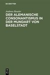 Der alemanische Consonantismus in der Mundart von Baselstadt