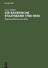 Die Bayerische Staatsbank 1780-1930