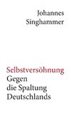 Selbstversöhnung - Gegen die Spaltung Deutschlands