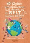 50 kleine Revolutionen, mit denen du die Welt (ein bisschen) schöner machst