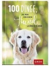 100 Dinge, die man von einem Hund lernen kann