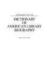 Supplement to the Dictionary of American Library Biography