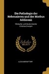 Die Pathologie Der Nebennieren Und Der Morbus Addisonii: Klinische Und Anatomische Untersuchungen