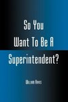 So You Want to Be a Superintendent?