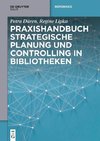 Praxishandbuch Strategische Planung und Controlling in Bibliotheken