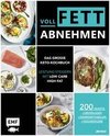 Voll fett abnehmen - Das große Keto-Kochbuch - Leistung steigern mit Low Carb High Fat