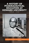 A History of Pharmaceutical Education at Howard University 1868-1981