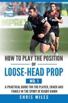 How to Play the Position of Loose-Head Prop (No. 1)