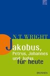 Wright, N: Jakobus, Petrus, Johannes und Judas für heute