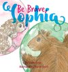 Be Brave, Sophia