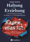 Haltung und Erziehung - Wie die deutschen Medien die Bürger zur Unmündigkeit erziehen