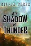 With Shadow and Thunder