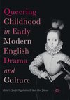 Queering Childhood in Early Modern English Drama and Culture