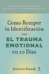 Como Romper Tu Identificacion con el Trauma Emocional en 10 Dias