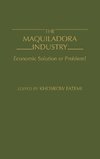 The Maquiladora Industry