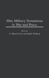 Elite Military Formations in War and Peace