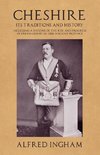 Cheshire - Its Traditions and History - Including a Record of the Rise and Progress of Freemasonry in this Ancient Province