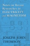 Notes on Recent Researches in Electricity and Magnetism