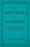 The Mysteries of Masonry - Being the Outline of a Universal Philosophy Founded Upon the Ritual and Degrees of Ancient Freemasonry.