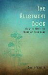 The Allotment Book - How To Make The Most Of Your Land